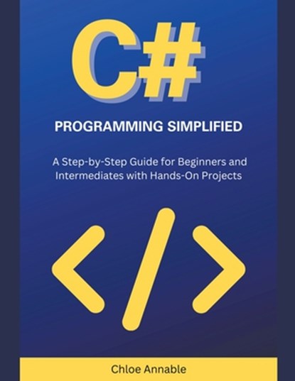 C# Programming Simplified, Chloe Annable - Paperback - 9798224600274