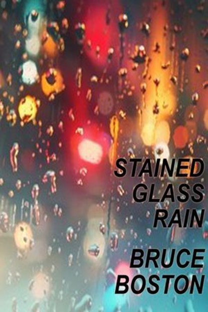 Stained Glass Rain, Bruce Boston - Ebook - 9798224601516