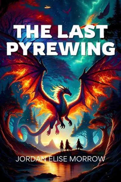 The Last Pyrewing, Jordan Elise Morrow - Ebook - 9798224618231