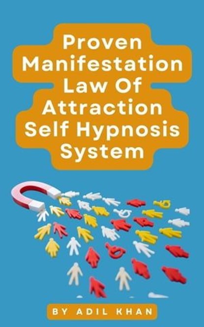 Proven Manifestation, Law Of Attraction Self Hypnosis System, ADIL KHAN - Ebook - 9798224620197