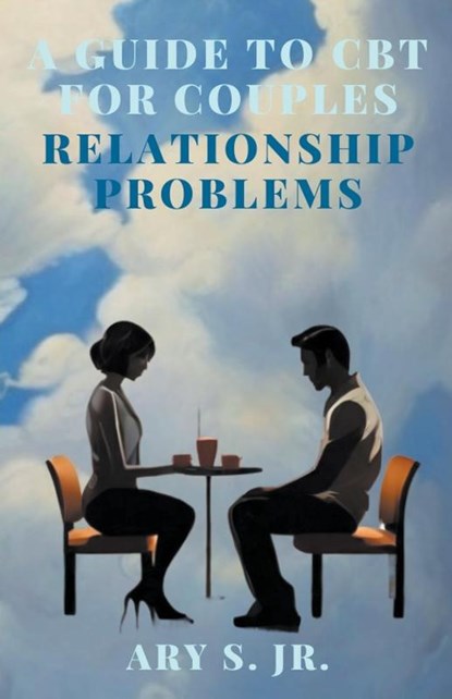 A Guide to CBT for Couples Relationship Problems, Ary Jr. S. - Paperback - 9798224628056