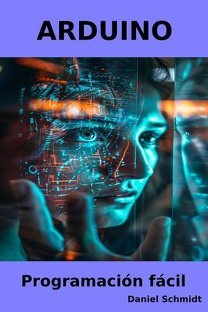 Arduino Programación fácil, Daniel Schmidt - Ebook - 9798224634224