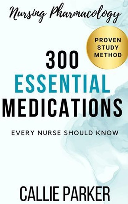 Nursing Pharmacology: 300 Essential Medications Every Nurse Should Know, Callie Parker - Ebook - 9798224635252