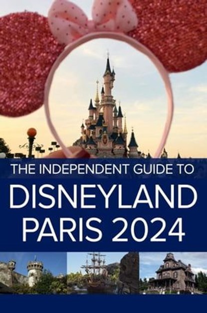 The Independent Guide to Disneyland Paris 2024, Independent Guidebooks - Ebook - 9798224637911