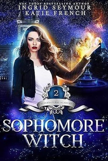 Supernatural Academy: Sophomore Witch, Katie French ; Ingrid Seymour - Ebook - 9798224638819