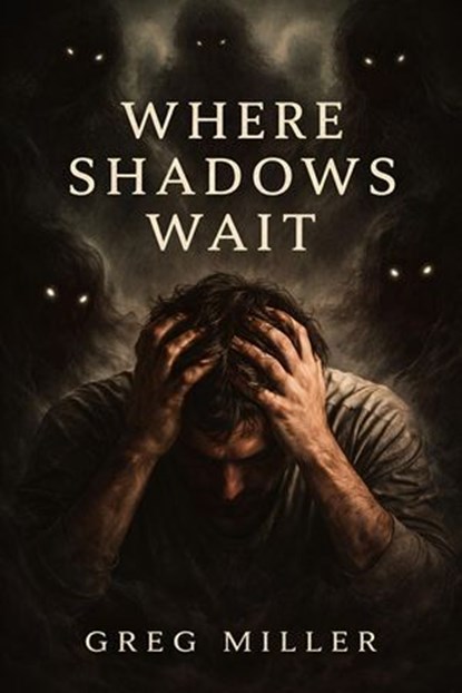 Where Shadows Wait, Greg Miller - Ebook - 9798224647484