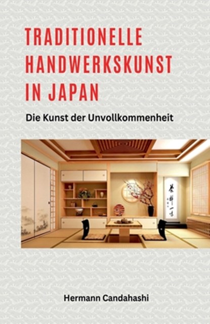 Traditionelle Handwerkskunst in Japan - Die Kunst der Unvollkommenheit, Hermann Candahashi - Paperback - 9798224651429