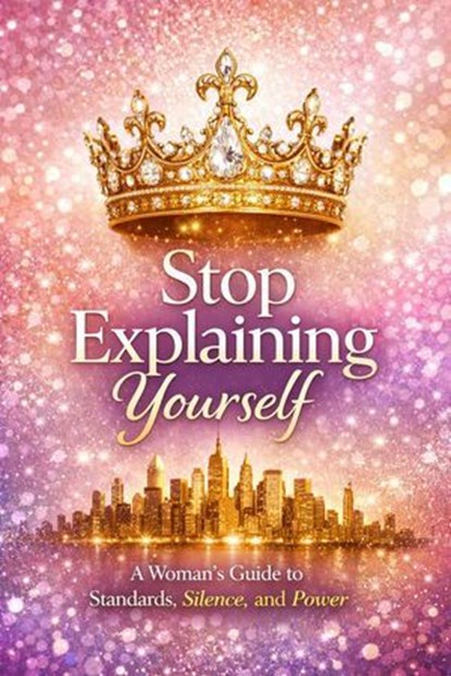 Stop Explaining Yourself, Donnell Casey ; Monique Disu ; Mo Nell - Ebook - 9798224656042