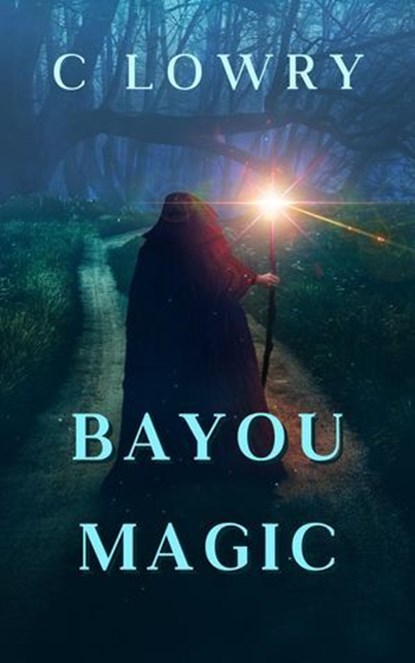 Bayou Magic, C Lowry - Ebook - 9798224661794