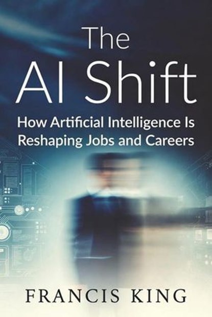 The AI Shift, Francis King - Ebook - 9798224663781