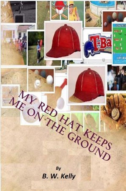 My Red Hat Keeps Me On the Ground, Brian Kelly ; B. W. Kelly - Ebook - 9798224667079