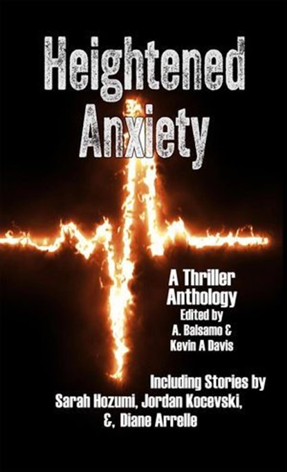 Heightened Anxiety: A Thriller Anthology, A. Balsamo ; Kevin A Davis ; Mike Rusetsky ; L. A. Selby ; David Horn ; Paige Vest ; Bret Jones ; Jim Wasserman ; Norbert Góra ; Rob Nisbet ; v.f. thompson ; Alan Zaremba ; Ben Woodard ; Sarah Hozumi ; Kai Lovelace ; Lara henneman ; Joshua Dyer ; Ian M. R - Ebook - 9798224668496