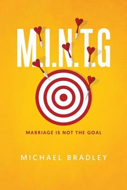 M.I.N.T.G - Marriage Is Not The Goal, Michael Bradley - Ebook - 9798224670604