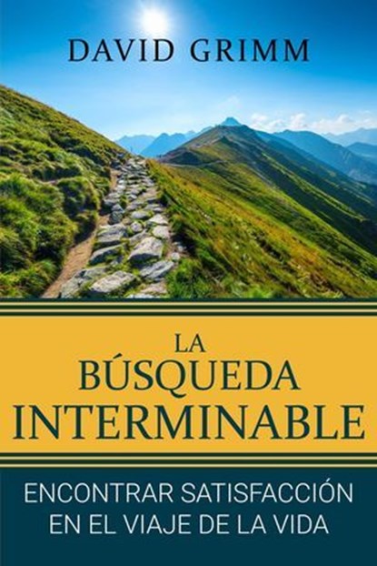 La Búsqueda Interminable: Encontrando Satisfacción en el Viaje de la Vida, David Grimm - Ebook - 9798224674961