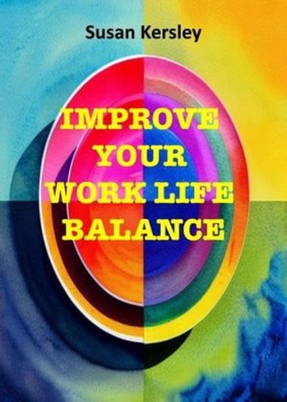 Improve Your Work Life Balance, Susan Kersley - Ebook - 9798224686582