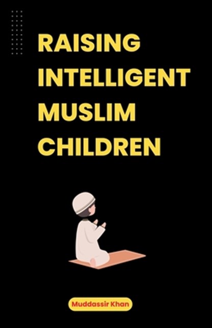 Raising Intelligent Muslim Children, Muddassir Khan - Paperback - 9798224688227