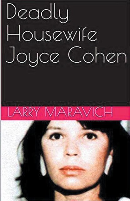 Deadly Housewife Joyce Cohen, Larry Maravich - Paperback - 9798224691449