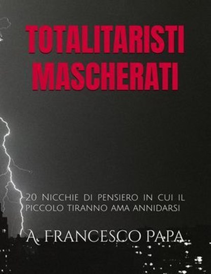 Totalitaristi Mascherati, A. Francesco Papa - Ebook - 9798224692590