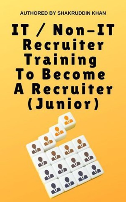 IT / Non-IT Recruiter Training To Become A Recruiter (Junior), SHAKRUDDIN KHAN - Ebook - 9798224693214