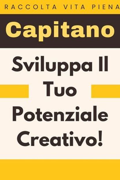 Sviluppa Il Tuo Potenziale Creativo!, Capitano Edizioni - Ebook - 9798224698585