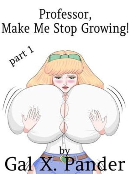 Professor, Make Me Stop Growing! Vol. 1, Gal X. Pander - Ebook - 9798224699612