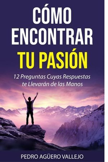 Cómo Encontrar tu Pasión, Pedro Agüero Vallejo - Ebook - 9798224700318