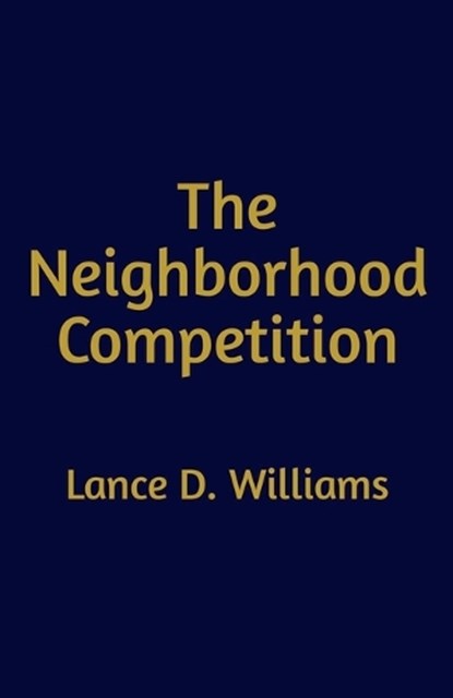 The Neighborhood Competition, Lance D Williams - Paperback - 9798224700936