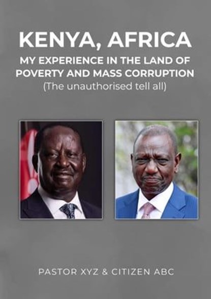 Kenya, Africa: My experience in the land of poverty and mass corruption, XYZ & ABC - Ebook - 9798224703197