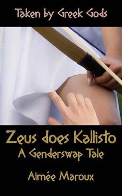 Taken by Greek Gods: Zeus Does Kallisto – A Genderswap Tale, Aimée Maroux - Ebook - 9798224706341