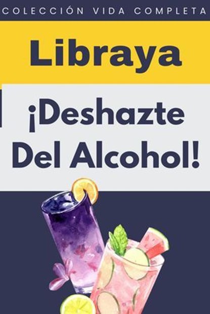 ¡Deshazte Del Alcohol!, Libraya - Ebook - 9798224710058