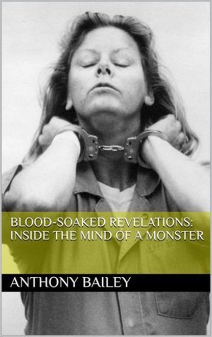 Blood-Soaked Revelations: Inside the Mind of a Monster, Anthony Bailey - Ebook - 9798224710652