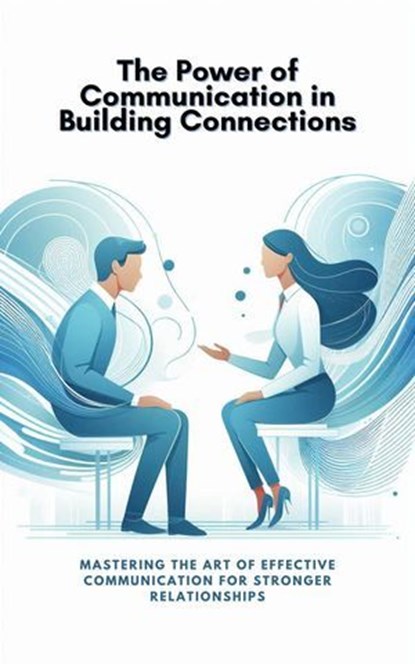 The Power of Communication in Building Connections, Andreas Franz - Ebook - 9798224714889
