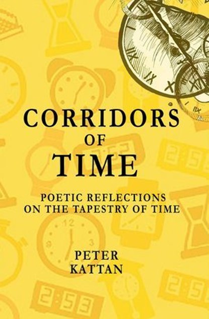 Corridors of Time: Poetic Reflections on the Tapestry of Time, Peter I. Kattan - Ebook - 9798224716593