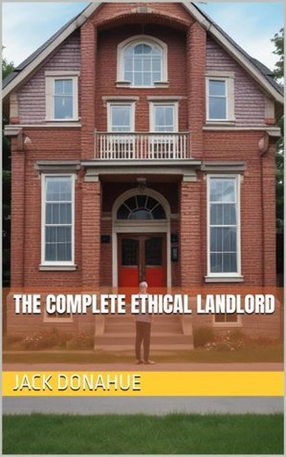 The Complete Ethical Landlord, Jack Donahue - Ebook - 9798224718733