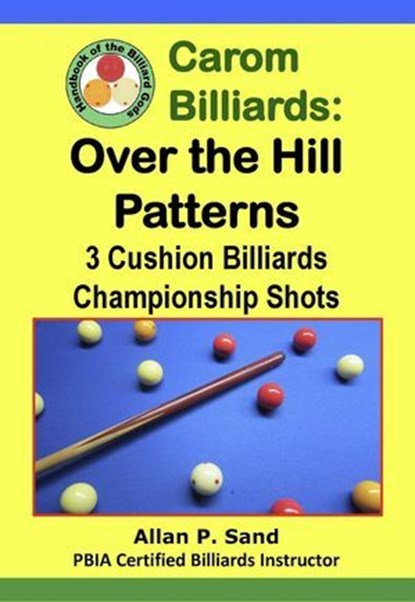 Carom Billiards: Over the Hill Patterns - 3-Cushion Billiards Championship Shots, Allan P. Sand - Ebook - 9798224720576