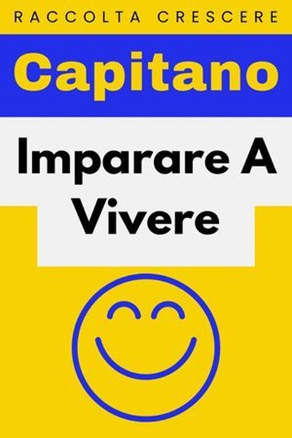 Imparare A Vivere, Capitano Edizioni - Ebook - 9798224721900
