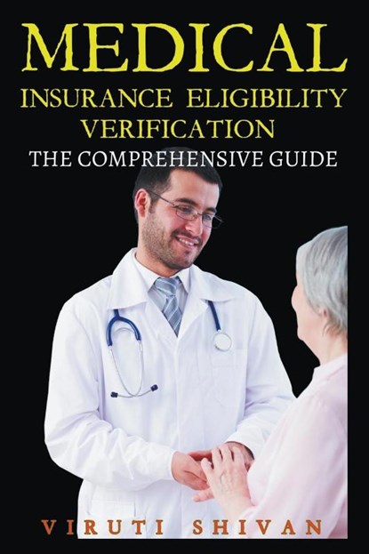 Medical Insurance Eligibility Verification - The Comprehensive Guide, Viruti Satyan Shivan - Paperback - 9798224722228