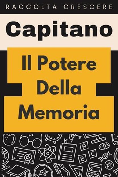 Il￼ Potere Della Memoria, Capitano Edizioni - Ebook - 9798224722860