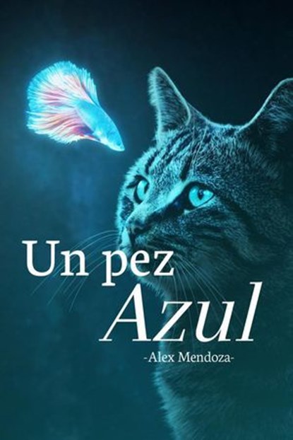 Un Pez Azul, Alex Mendoza - Ebook - 9798224724536
