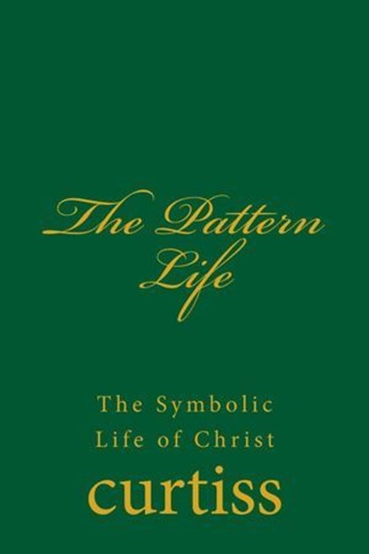 The Pattern Life, Harriette Augusta and Frank Homer Curtiss - Ebook - 9798224725670