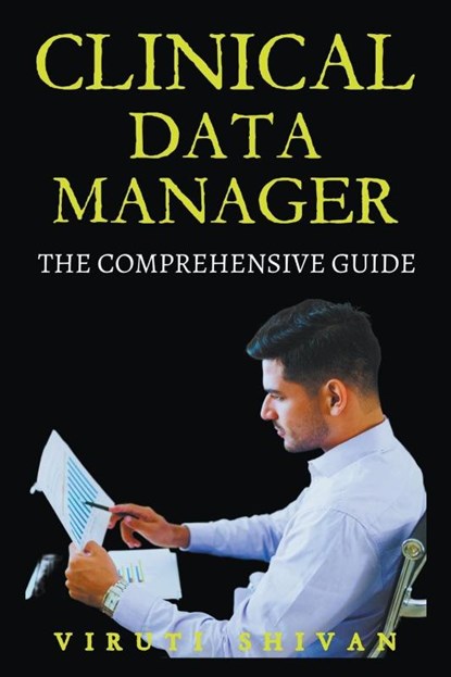 Clinical Data Manager - The Comprehensive Guide, Viruti Shivan - Paperback - 9798224727025
