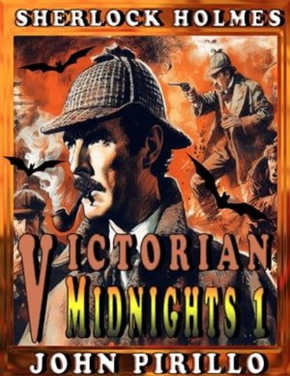 Sherlock Holmes, Victorian Midnights 1, John Pirillo - Ebook - 9798224729913