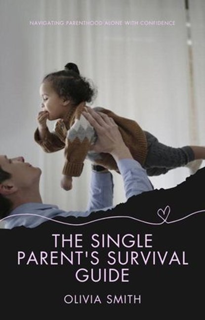 The Single Parent's Survival Guide, Olivia Smith - Ebook - 9798224730391