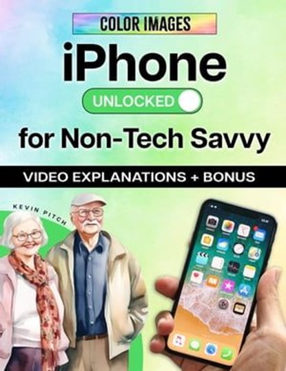 iPhone Made Simple for Seniors & Beginners – Full Color Visual Guide: Step-by-Step Instructions to Take Control & Stay Connected with Confidence, Kevin Pitch - Ebook - 9798224731114