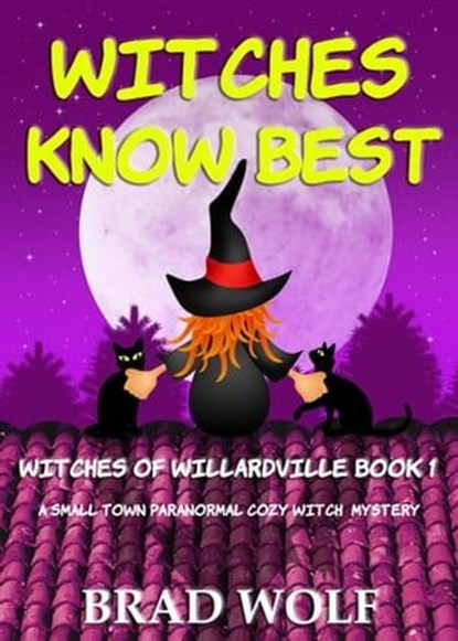 Witches Know Best (A Small Town Paranormal Cozy Witch Mystery), Brad Wolf - Ebook - 9798224741106