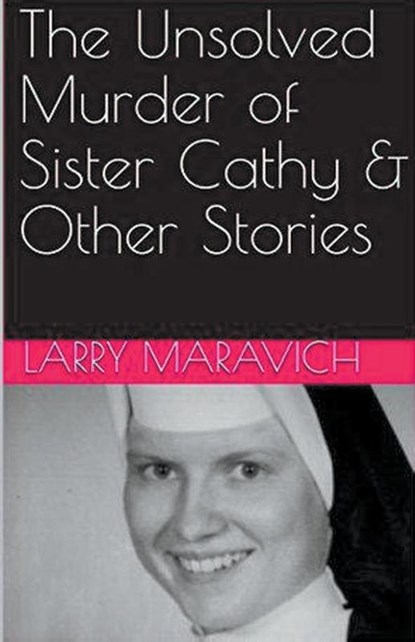 The Unsolved Murder of Sister Cathy & Other Stories, Larry Maravich - Paperback - 9798224741168