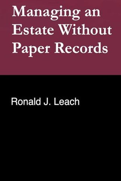 Managing an Estate Without Paper Records, Ronald J. Leach - Ebook - 9798224744961