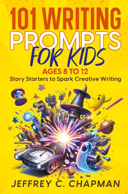 101 Writing Prompts for Kids, Jeffrey C. Chapman - Paperback - 9798224745685