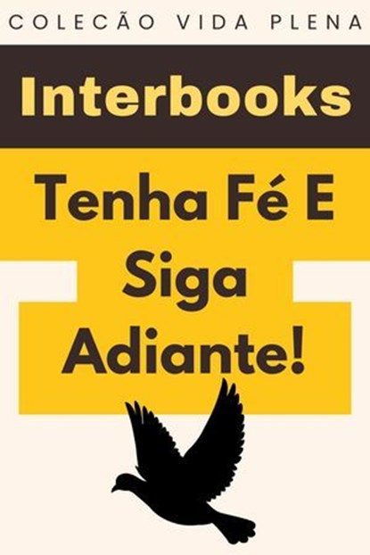 Tenha Fé E Siga Adiante!, Interbooks - Ebook - 9798224748273