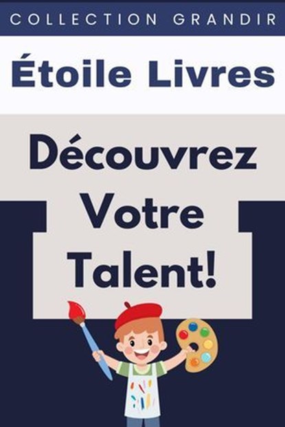 Découvrez Votre Talent!, Étoile Livres - Ebook - 9798224752287
